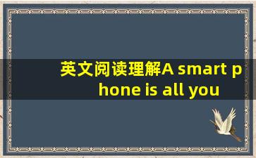 英文阅读理解A smart phone is all you need