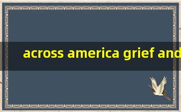 across america grief and horror课文翻译