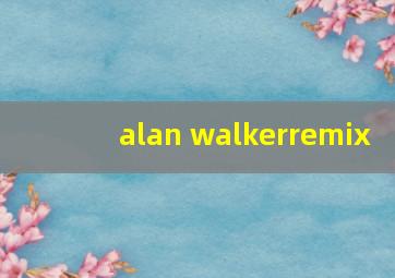 alan walkerremix