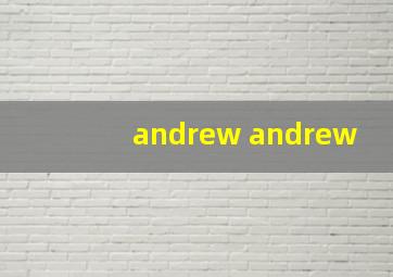 andrew andrew