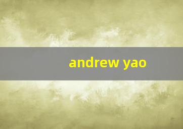 andrew yao