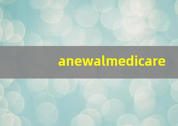 anewalmedicare