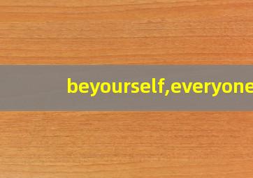 beyourself,everyone