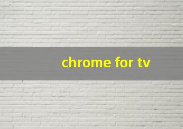 chrome for tv