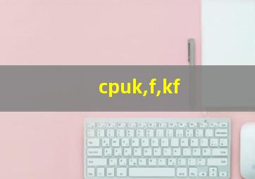 cpuk,f,kf