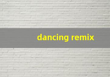 dancing remix