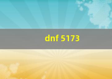 dnf 5173