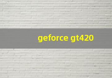 geforce gt420