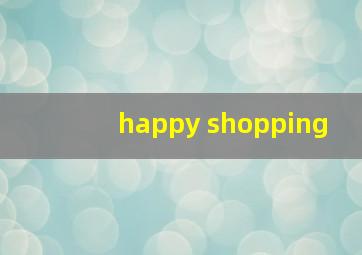 happy shopping