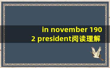 in november 1902 president阅读理解