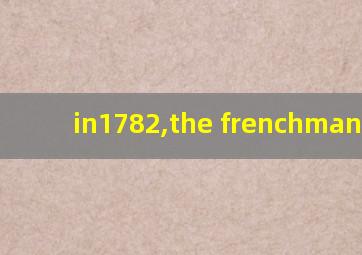 in1782,the frenchman who