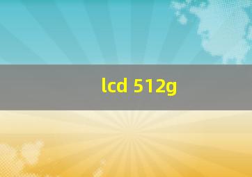 lcd 512g