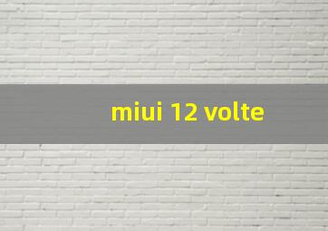 miui 12 volte