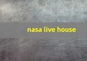 nasa live house