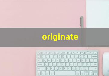 originate