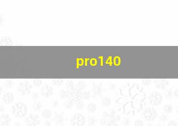 pro140