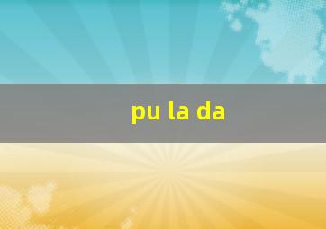 pu la da