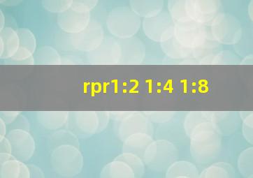 rpr1:2 1:4 1:8