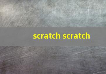 scratch scratch