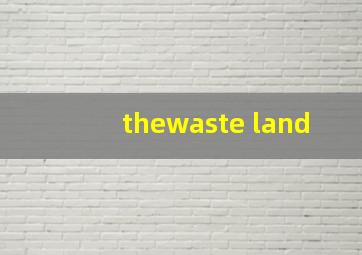 thewaste land