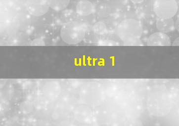 ultra 1