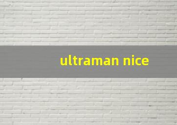 ultraman nice