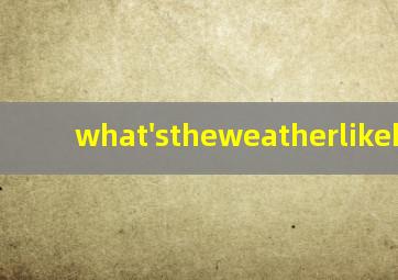 what'stheweatherlikehere?