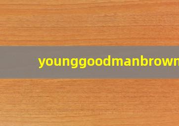 younggoodmanbrown翻译