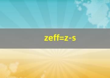 zeff=z-s